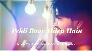 Pehli Baar Mile Hain Saajan Cover/Keshav Kandwal