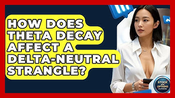 How Does Theta Decay Affect A Delta-Neutral Strangle? - Stock and Options Playbook