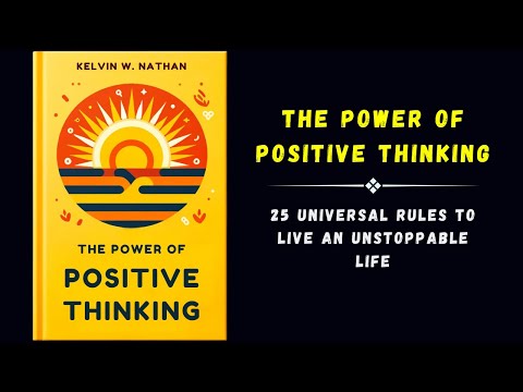 The Power Of Positive Thinking: 25 Universal Rules To Live An Unstoppable Life