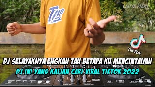 DJ SELAYAKNYA ENGKAU TAU BETAPA KU MENCINTAIMU - DJ TENTANG AKU KAU DAN DIA REMIX TIKTOK 2022