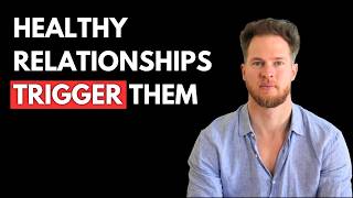 Why Some People Can't Handle Healthy Relationships