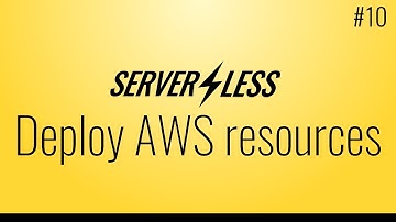 Deploy other AWS resources (Serverless framework tutorial, #10)