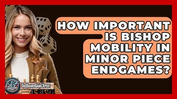How Important Is Bishop Mobility In Minor Piece Endgames? - The Board Game Xpert