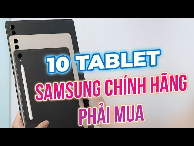 TOP 10 MÁY TÍNH BẢNG VỪA RẺ VỪA NGON CỦA SAMSUNG - TỪ 1 TRIỆU TỚI 20 TRIỆU !