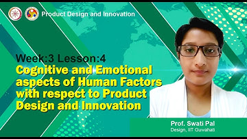 Lec 12: Cognitive and Emotional aspects of Human Factors w.r.t Prodduct Design and Innovation