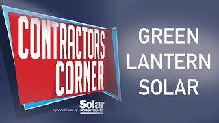Contractor’s Corner: Green Lantern Solar