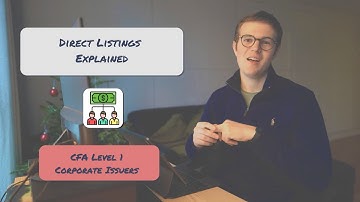 Direct Listings Explained | CFA Level 1 Corporate Issuers