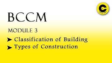 3013 BCCM | MODULE 3 | CLASSIFICATION OF BUILDING | TYPES OF CONSTRUCTION