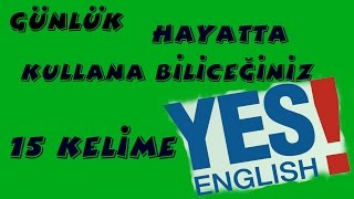 Günlük hayatta kullana biliceğiniz 15 ingilizce kelime -Bir Fazlası