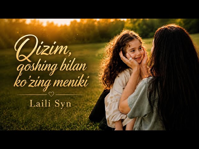 “Qizim, qoshing bilan ko’zing meniki” by Laili Syn