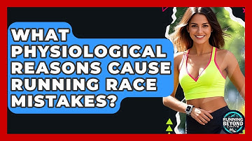 What Physiological Reasons Cause Running Race Mistakes? - Running Beyond Limits