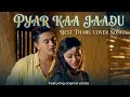 Pyar Ka Jaadu _❤️💖Bst Tharu cover songs||Love songs||Ai songs 
