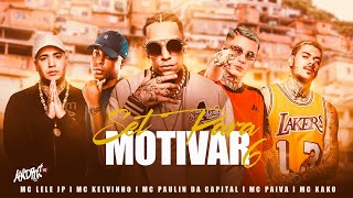 SET PARA TE MOTIVAR 6 - MC Paulin da Capital, MC Kelvinho, MC Paiva, MC Kako, MC Lele JP