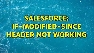 Salesforce: If-Modified-Since header not working