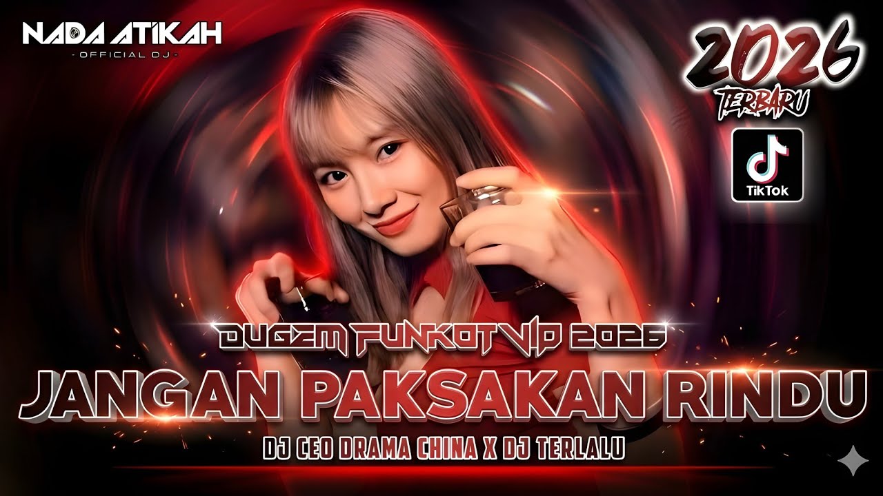 DUGEM FUNKOT VIP 2026 DJ JANGAN PAKSAKAN RINDU DJ CEO DRAMA CHINA DJ TERLALU @FDJNADAATIKAH 