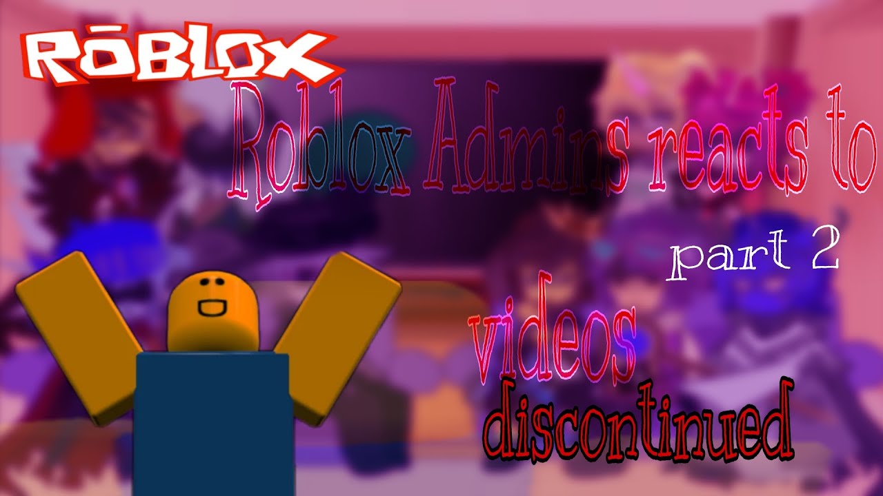ROBLOX admins react to videos part 2 [DISCONTINUED]