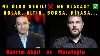 NE OLDU DEĞİL!❌ NE OLACAK? ✅ DOLAR, ALTIN, BORSA, PİYASA... | MURAT MURATOĞLU - DEVRİM AKYIL