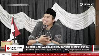LIVE  Sa'ad bin Abi Waqqash  Pemuda Yang Di Jamin Surga - Ustadz  Abdul Rohman Al Khairy . M.Pd
