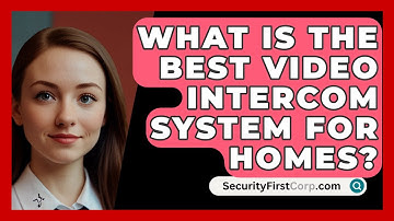 What Is The Best Video Intercom System For Homes? - SecurityFirstCorp.com