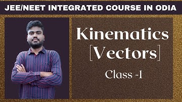 Physics For JEE/NEET Class Chapter 2 Kinematics [Vectors] Class 1  [Odia]
