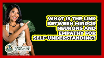 What Is The Link Between Mirror Neurons And Empathy For Self-understanding? - Anecdotes in Quotation