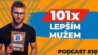 101× LEPŠÍM MUŽEM už dnes | Podcast pro muže v 21. století | MUŽ 21 #10