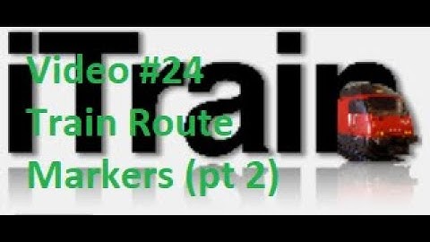 Video 24: Using iTrain Tutorial Series - Train Route Markers (pt 2)