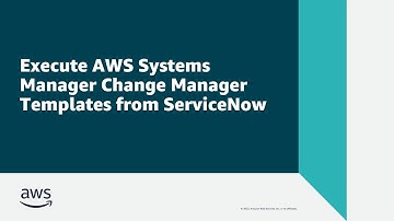 Execute AWS Systems Manager Change Manager Templates from ServiceNow | Amazon Web Services