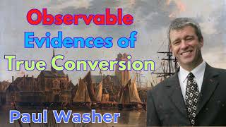 Observable Evidences of True Conversion - Paul Washer Sermons