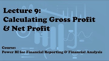 Lecture 9: Calculate Gross Profit & Net Profit (Course: Financial Reporting & Analysis w/ Power BI)