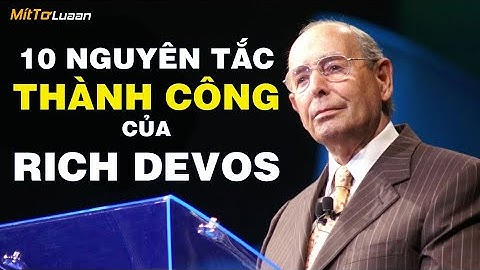 10 Nguyên tắc làm lên thành công của Rich Devos, người đồng sáng lập ra tập đoàn Amway.