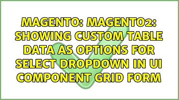 Magento2: Showing custom table data as options for select dropdown in UI component grid form