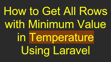 How to Get All Rows with Minimum Value in Temperature Using Laravel