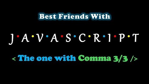 The One With Comma (3/3) | Best Friends With Javascript