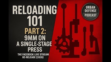 Reloading 101 – Part 2: 9mm on a Single-Stage Press (2020 Facebook Live Re-Release)