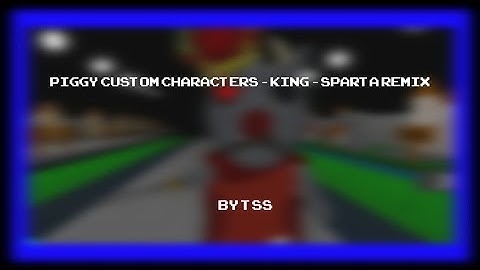 Piggy Custom Characters - King - Sparta Remix