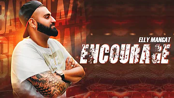 Encourage   Elly Mangat Full Song   Gill Saab   Latest Punjabi Song 2018