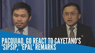 Pacquiao, Go react to Cayetano's 'sipsip,' 'epal' remarks