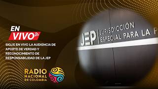 Sigue en vivo la audiencia de aporte de verdad y reconocimiento de responsabilidad de la JEP