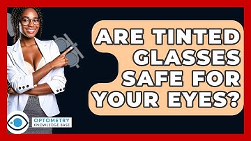 Are Tinted Glasses Safe For Your Eyes? - Optometry Knowledge Base