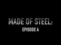 Made Of Steel: Episode 4