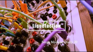 Serge Modular Study 20 / Liquefaction