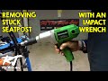 Removing Seized/Stuck/Frozen Seatpost With Impact Wrench