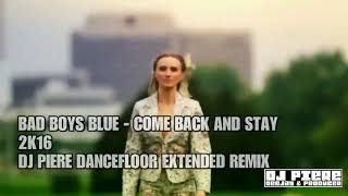 Bad Boys Blue - Come back and Stay (Dj Pierre Mix 2016)