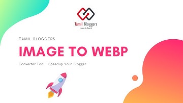 Image To Webp Format Converter Tool For Blogger Speed Increase | Tamil Bloggers