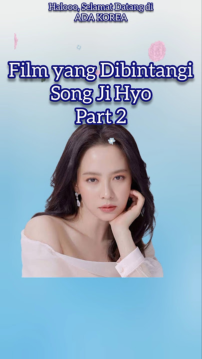 FILM YANG DIBINTANGI SONG JI HYO PART 2