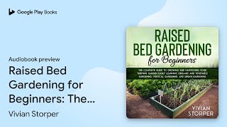 Raised Bed Gardening for Beginners The by Vivian Storper Audiobook preview