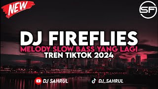 DJ FIREFLIES X MELODY SLOW BASS YANG LAGI TREN TIKTOK 2024 || DJ VIRAL TIKTOK !!!