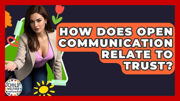 How Does Open Communication Relate To Trust? - Child Welfare Network
