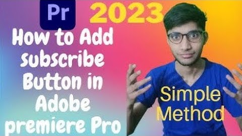 how to Add Subscribe Button on Video in Adobe Premiere Pro in 2023